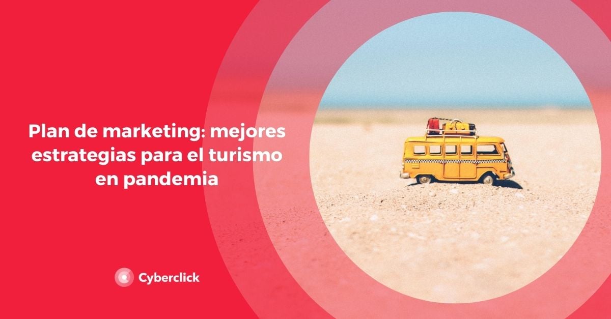 Plan De Marketing: Mejores Estrategias Para El Turismo En Pandemia